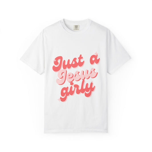 "Just a Jesus Girly" T-Shirt - Garment-Dyed Unisex Tee for Faithful Fashion